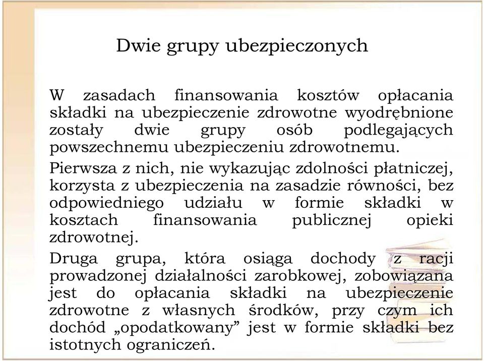 Pierwsza z nich, nie wykazując zdolności płatniczej, korzysta zubezpieczenia i nazasadzie di równości, ś bez odpowiedniego udziału w formie składki w kosztach