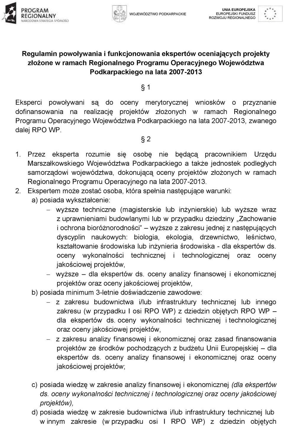 Programu Operacyjnego Województwa Podkarpackiego na lata 2007-2013, zwanego dalej RPO WP. 2 1.