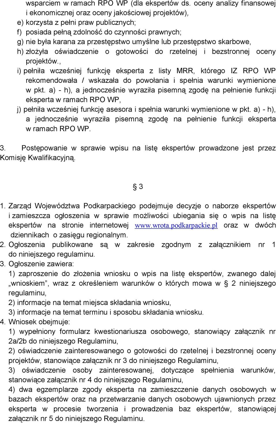 umyślne lub przestępstwo skarbowe, h) złożyła oświadczenie o gotowości do rzetelnej i bezstronnej oceny projektów.