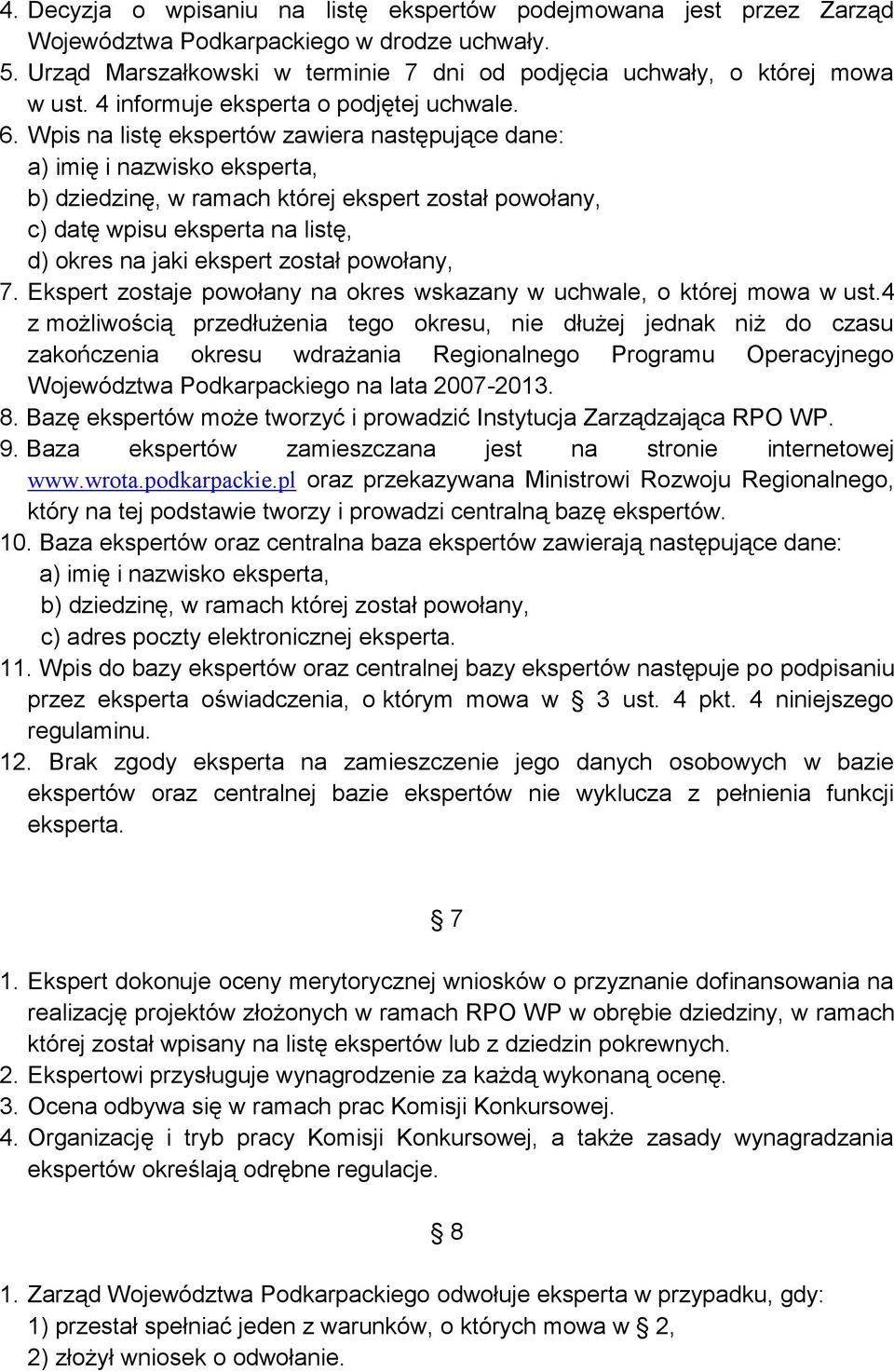 Wpis na listę ekspertów zawiera następujące dane: a) imię i nazwisko eksperta, b) dziedzinę, w ramach której ekspert został powołany, c) datę wpisu eksperta na listę, d) okres na jaki ekspert został