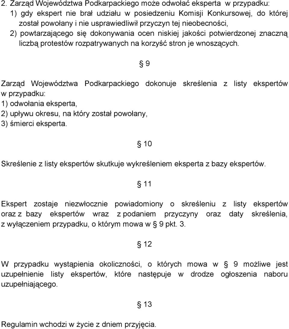 9 Zarząd Województwa Podkarpackiego dokonuje skreślenia z listy ekspertów w przypadku: 1) odwołania eksperta, 2) upływu okresu, na który został powołany, 3) śmierci eksperta.