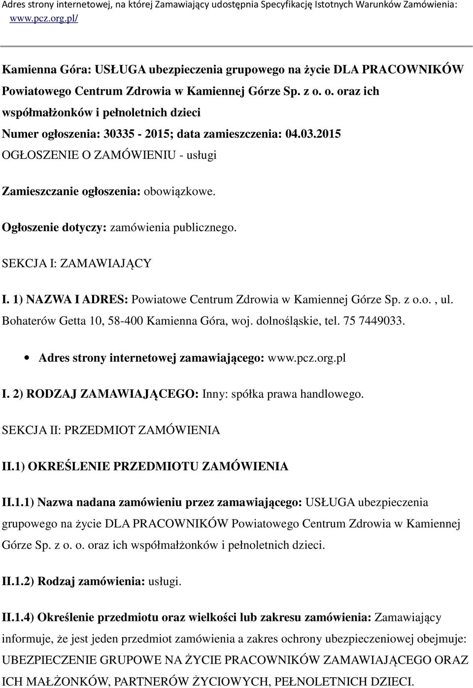 o. oraz ich współmałżonków i pełnoletnich dzieci Numer ogłoszenia: 30335-2015; data zamieszczenia: 04.03.2015 OGŁOSZENIE O ZAMÓWIENIU - usługi Zamieszczanie ogłoszenia: obowiązkowe.