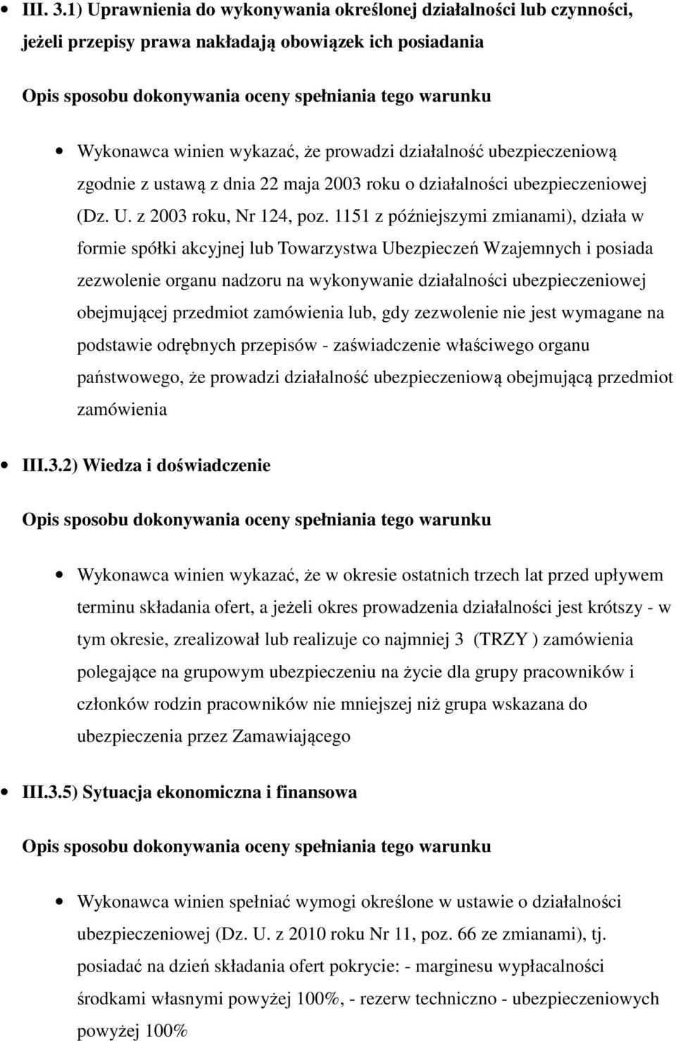 wykazać, że prowadzi działalność ubezpieczeniową zgodnie z ustawą z dnia 22 maja 2003 roku o działalności ubezpieczeniowej (Dz. U. z 2003 roku, Nr 124, poz.