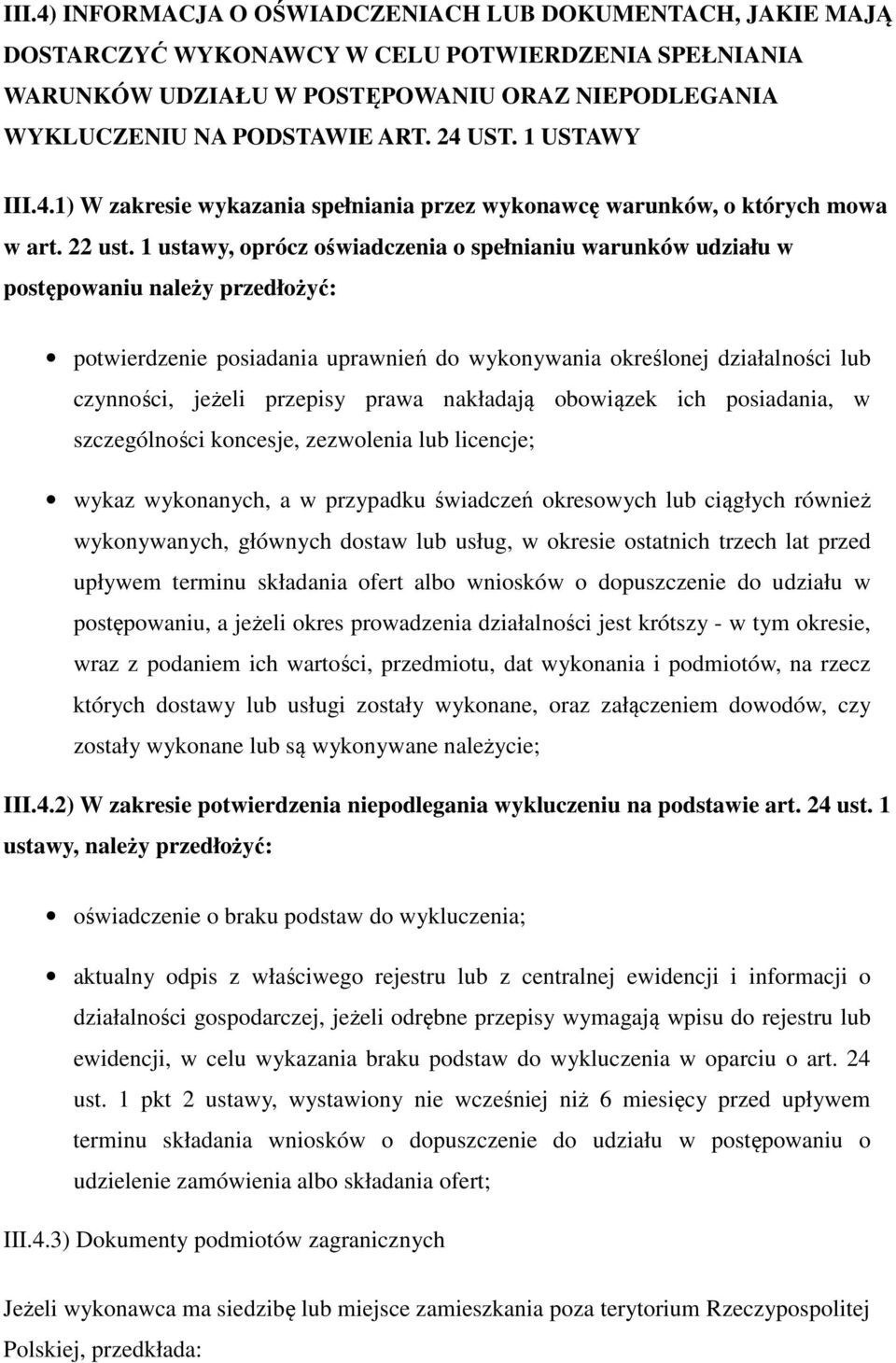 1 ustawy, oprócz oświadczenia o spełnianiu warunków udziału w postępowaniu należy przedłożyć: potwierdzenie posiadania uprawnień do wykonywania określonej działalności lub czynności, jeżeli przepisy