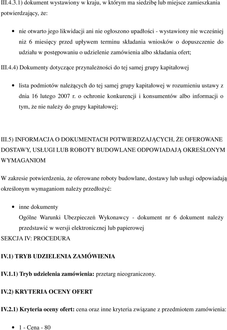 przed upływem terminu składania wniosków o dopuszczenie do udziału w postępowaniu o udzielenie zamówienia albo składania ofert; III.4.