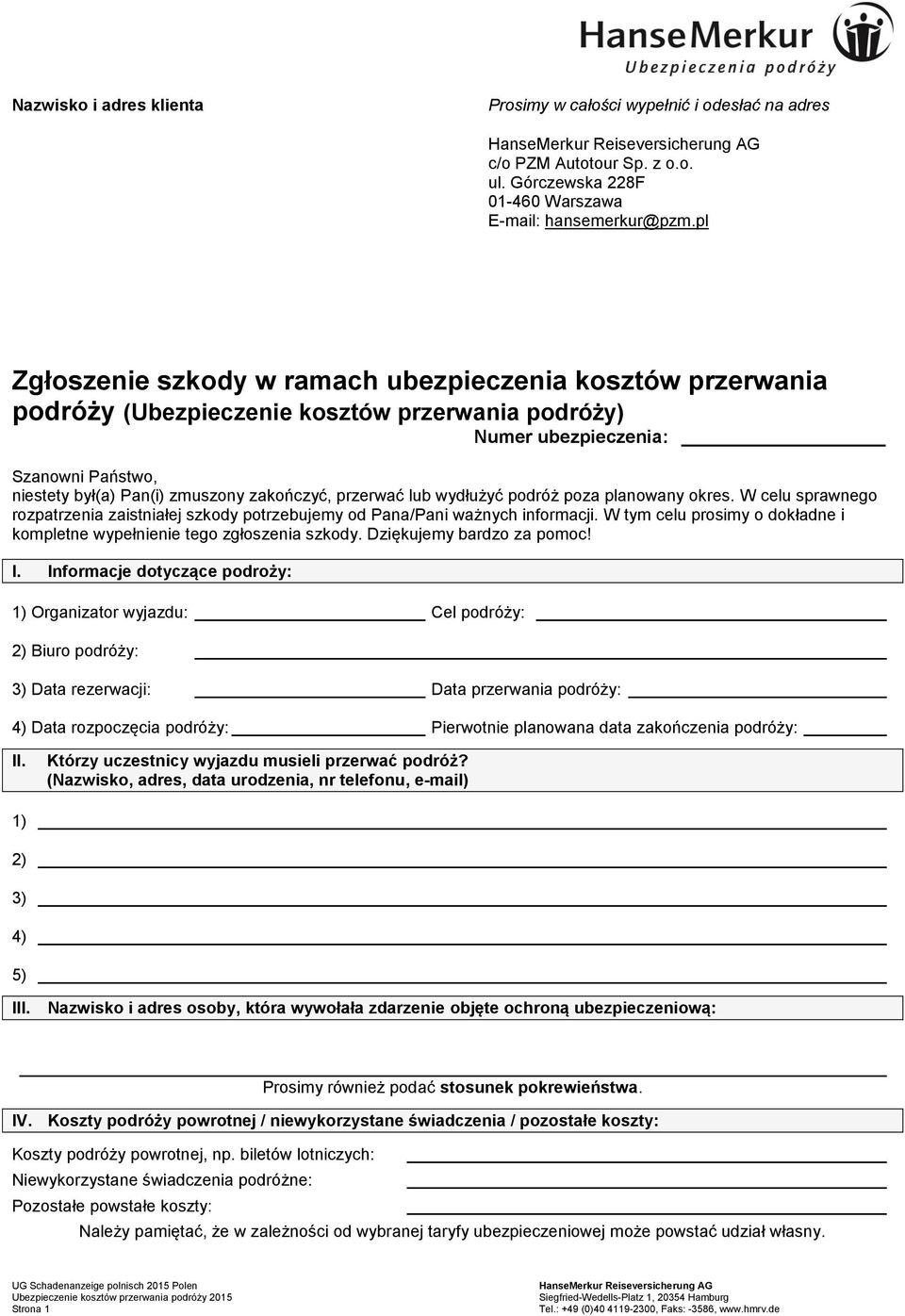 przerwać lub wydłużyć podróż poza planowany okres. W celu sprawnego rozpatrzenia zaistniałej szkody potrzebujemy od Pana/Pani ważnych informacji.