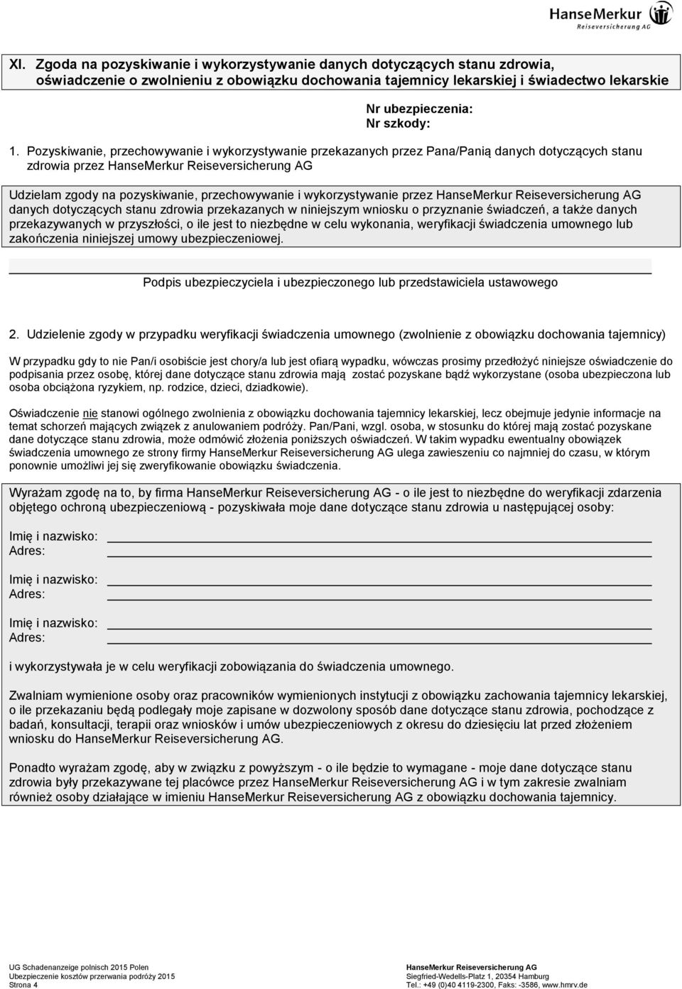 dotyczących stanu zdrowia przekazanych w niniejszym wniosku o przyznanie świadczeń, a także danych przekazywanych w przyszłości, o ile jest to niezbędne w celu wykonania, weryfikacji świadczenia