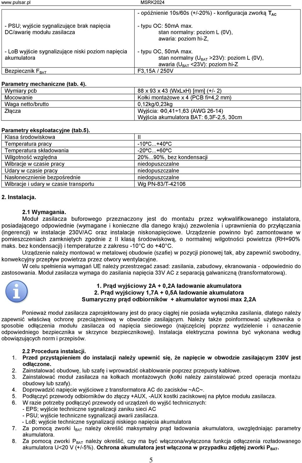 stan normalny (U BAT >23V): poziom L (0V), awaria (U BAT <23V): poziom hi-z F3,15A / 250V Parametry mechaniczne (tab. 4).