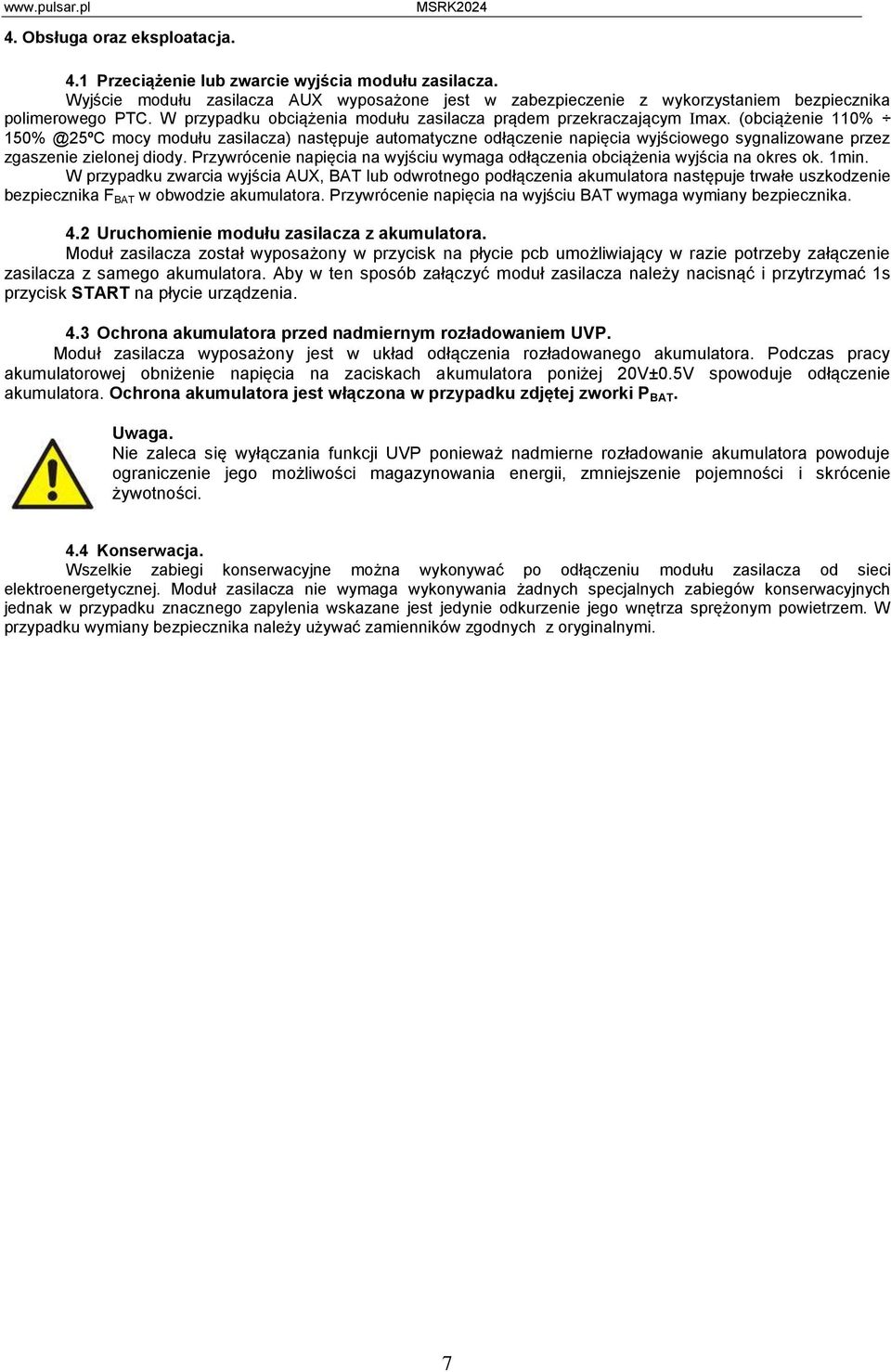 (obciążenie 110% 150% @25ºC mocy modułu zasilacza) następuje automatyczne odłączenie napięcia wyjściowego sygnalizowane przez zgaszenie zielonej diody.