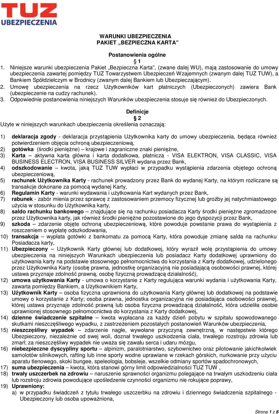 Bankiem Spółdzielczym w Brodnicy (zwanym dalej Bankiem lub Ubezpieczającym). 2.