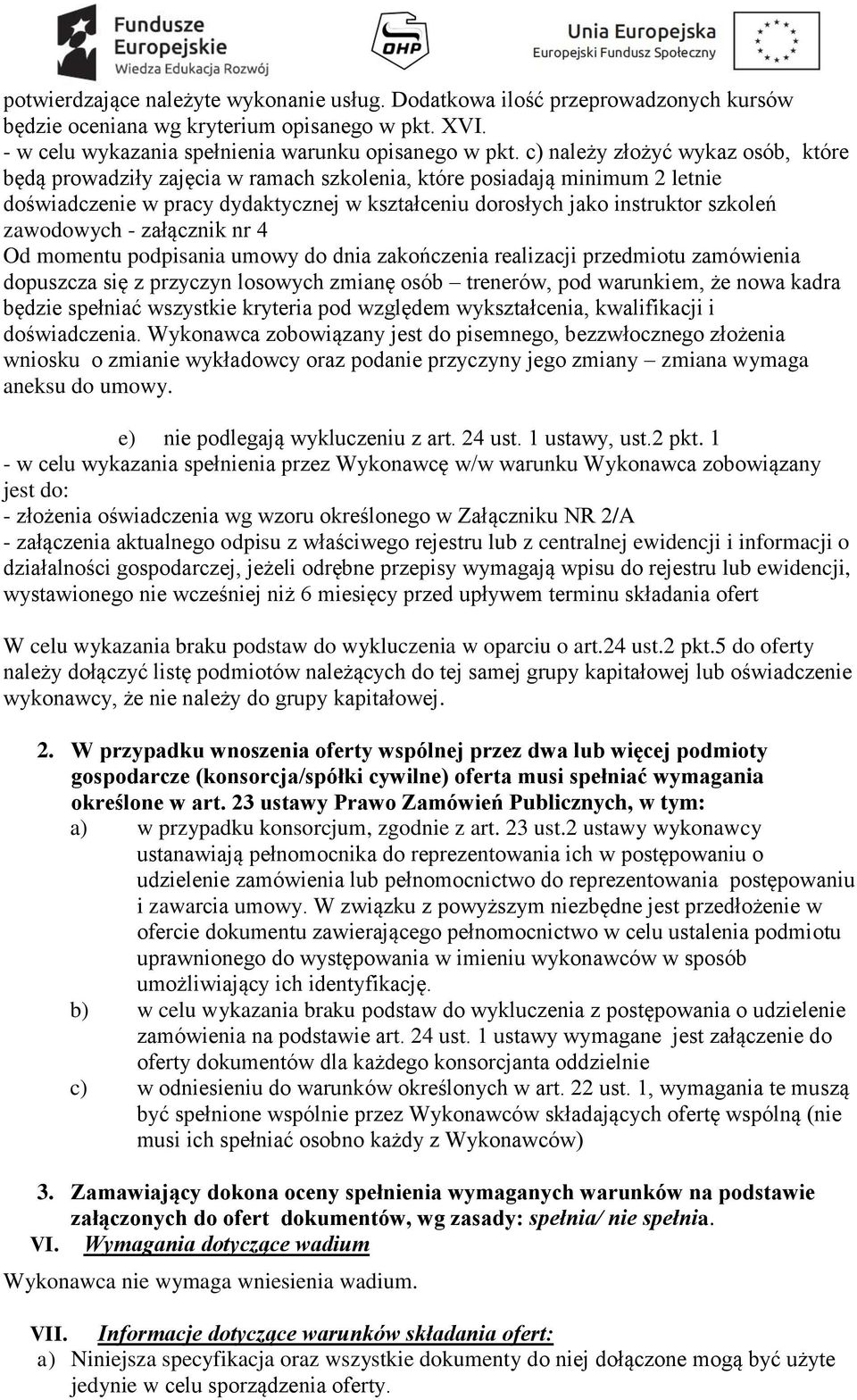 zawodowych - załącznik nr 4 Od momentu podpisania umowy do dnia zakończenia realizacji przedmiotu zamówienia dopuszcza się z przyczyn losowych zmianę osób trenerów, pod warunkiem, że nowa kadra