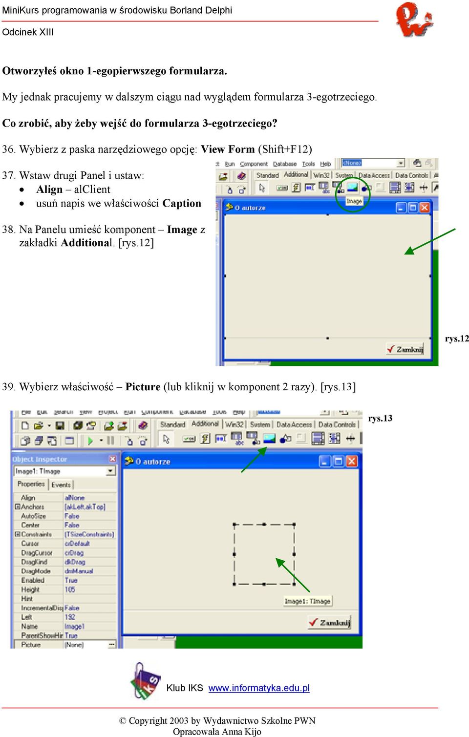 Wybierz z paska narzędziowego opcję: View Form (Shift+F12) 37.