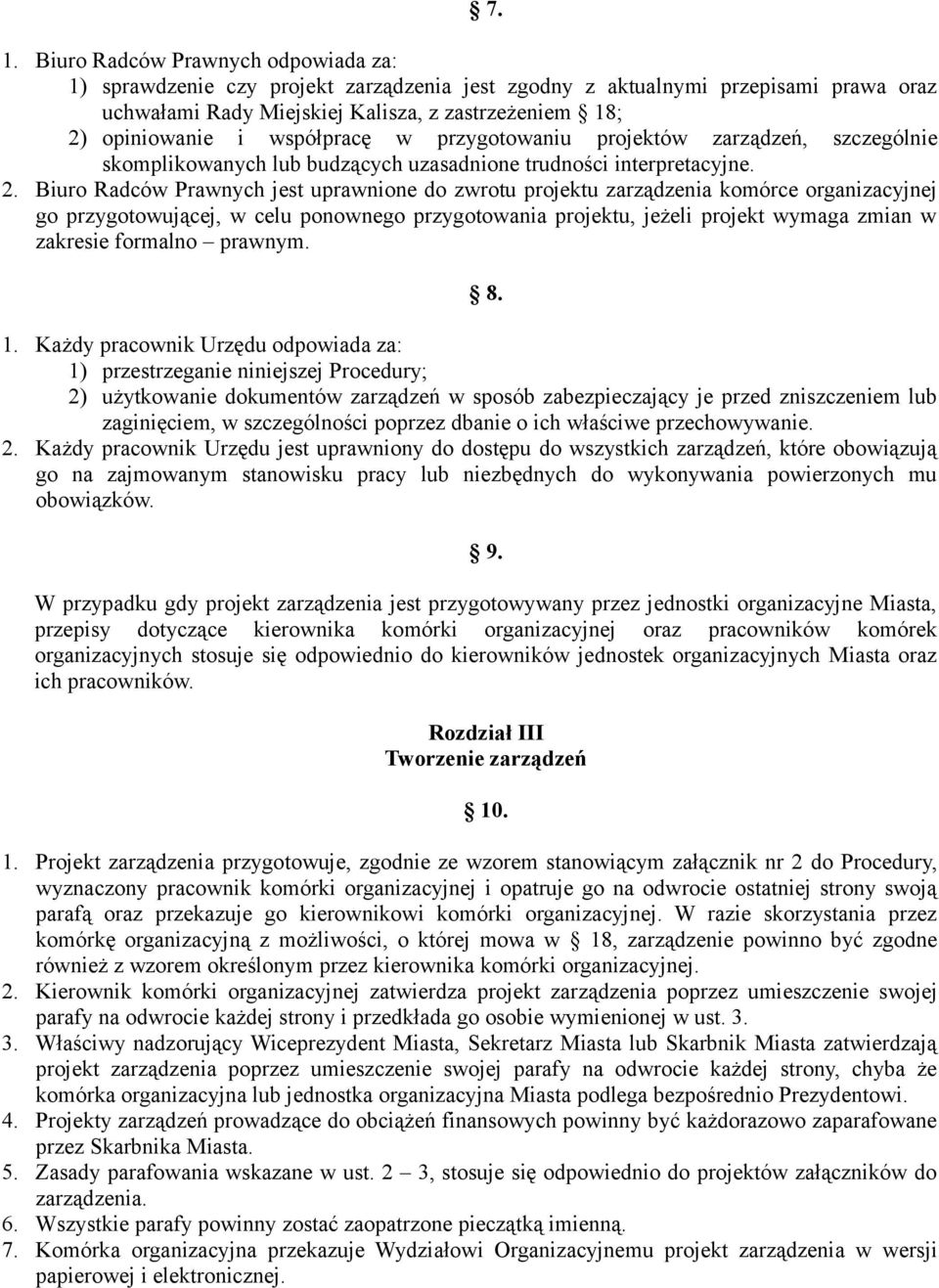 Biuro Radców Prawnych jest uprawnione do zwrotu projektu zarządzenia komórce organizacyjnej go przygotowującej, w celu ponownego przygotowania projektu, jeżeli projekt wymaga zmian w zakresie