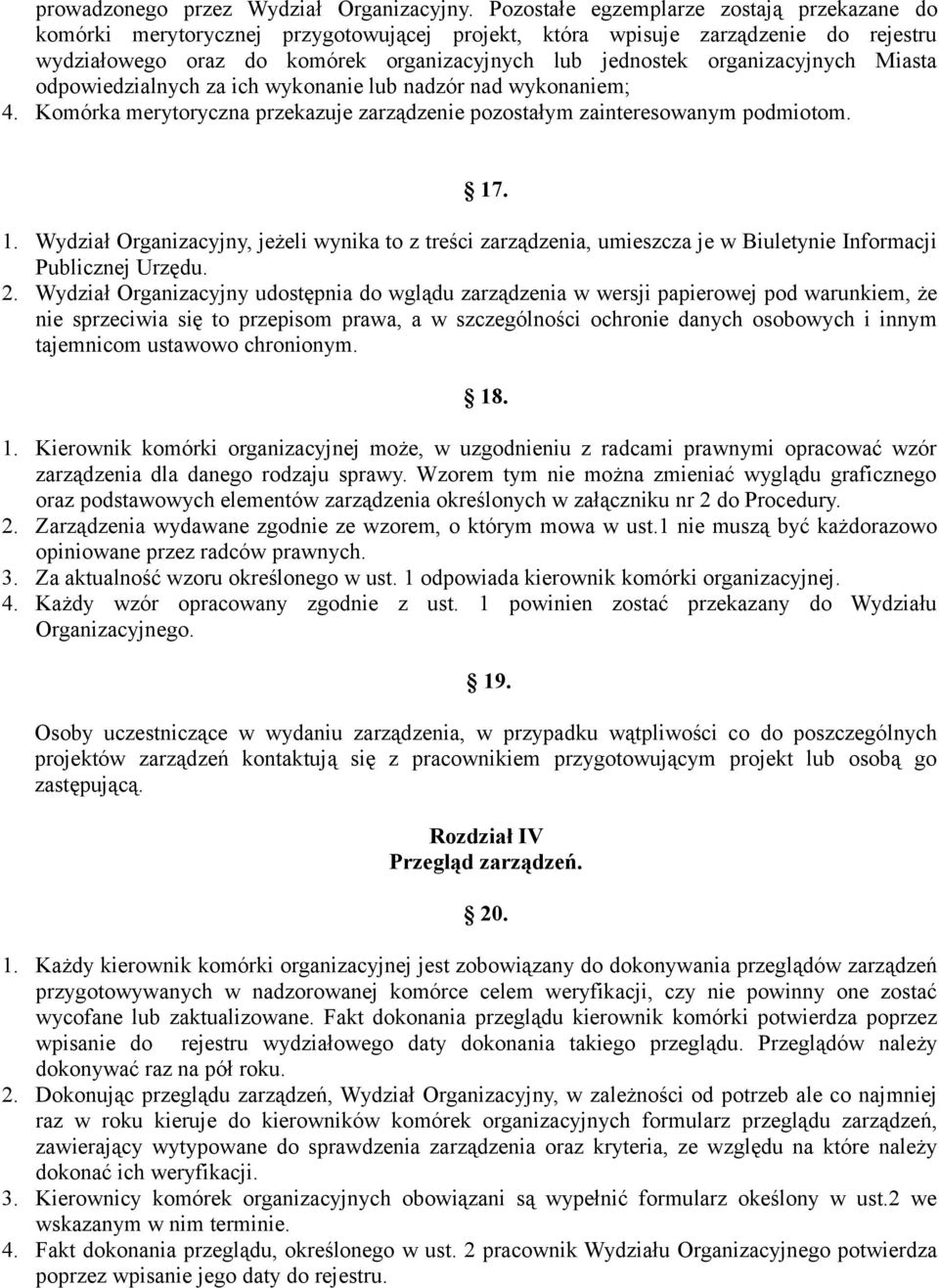 organizacyjnych Miasta odpowiedzialnych za ich wykonanie lub nadzór nad wykonaniem; 4. Komórka merytoryczna przekazuje zarządzenie pozostałym zainteresowanym podmiotom. 17