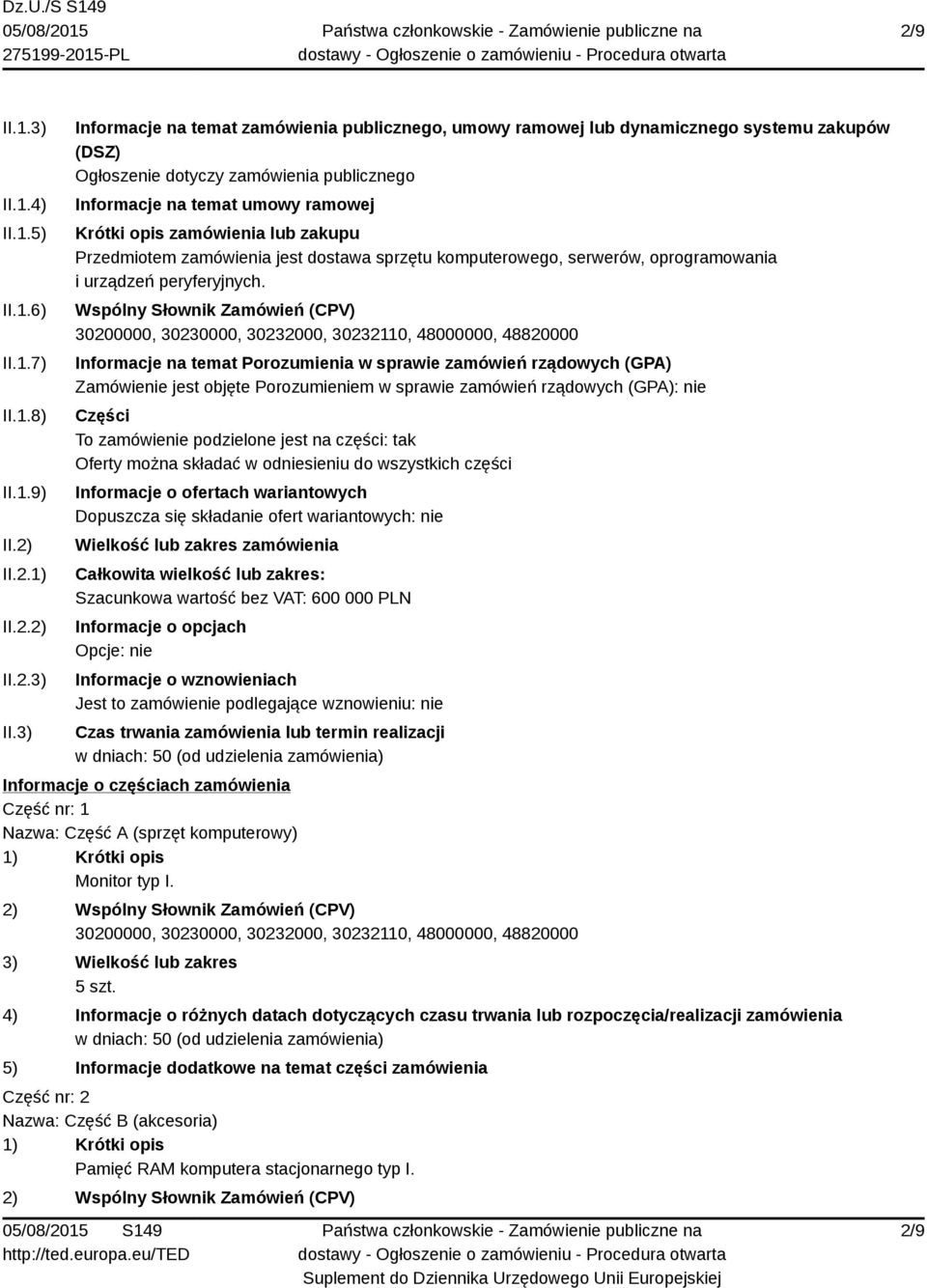 3) Informacje na temat zamówienia publicznego, umowy ramowej lub dynamicznego systemu zakupów (DSZ) Ogłoszenie dotyczy zamówienia publicznego Informacje na temat umowy ramowej Krótki opis zamówienia