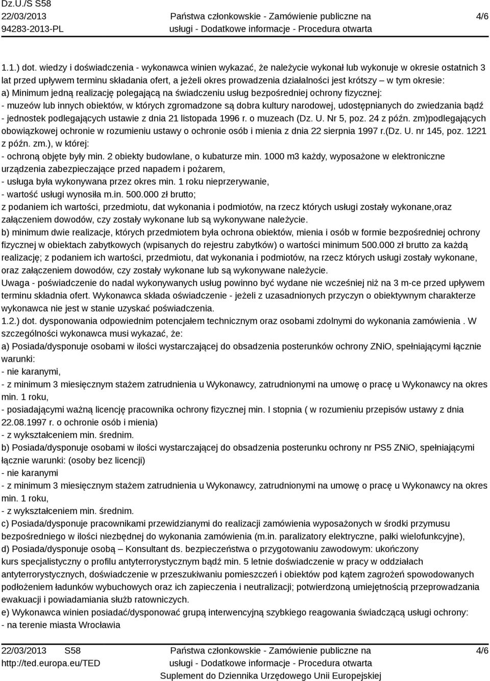 krótszy w tym okresie: a) Minimum jedną realizację polegającą na świadczeniu usług bezpośredniej ochrony fizycznej: - muzeów lub innych obiektów, w których zgromadzone są dobra kultury narodowej,