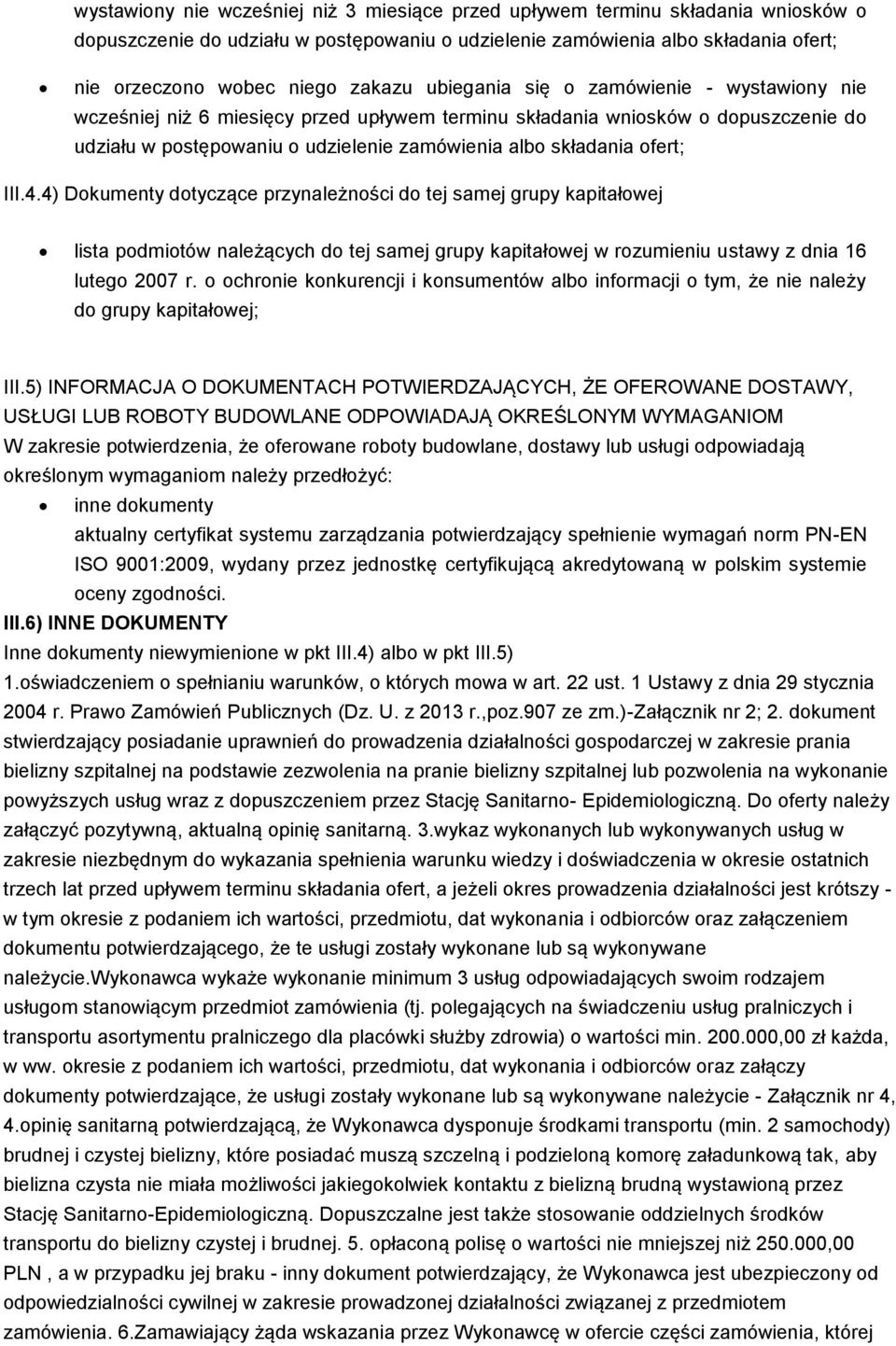 ofert; III.4.4) Dokumenty dotyczące przynależności do tej samej grupy kapitałowej lista podmiotów należących do tej samej grupy kapitałowej w rozumieniu ustawy z dnia 16 lutego 2007 r.
