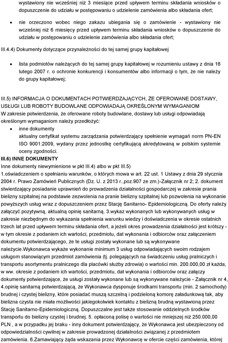 ofert; III.4.4) Dokumenty dotyczące przynależności do tej samej grupy kapitałowej lista podmiotów należących do tej samej grupy kapitałowej w rozumieniu ustawy z dnia 16 lutego 2007 r.