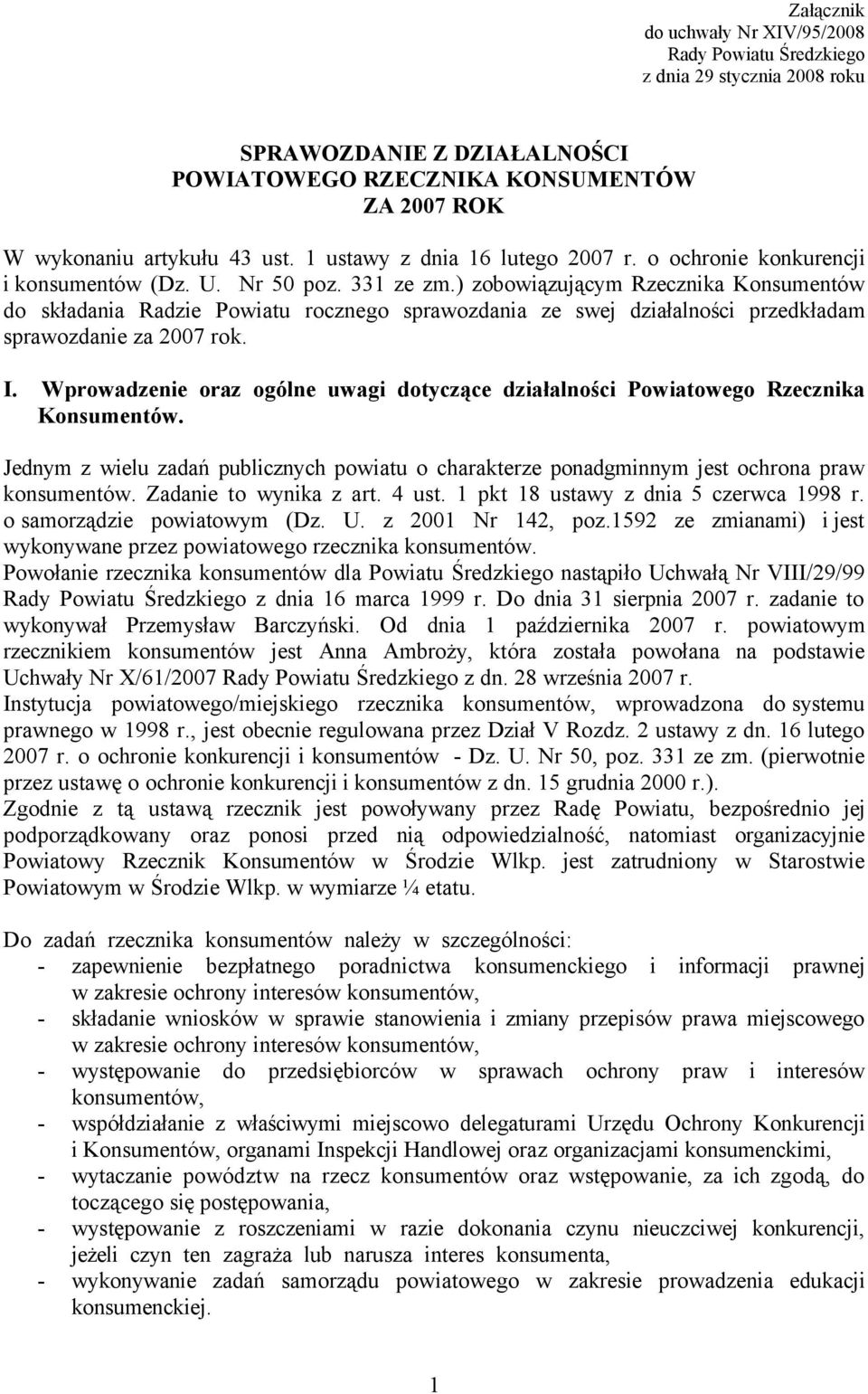 ) zobowiązującym Rzecznika KonsumentÉw do składania Radzie Powiatu rocznego sprawozdania ze swej działalności przedkładam sprawozdanie za 2007 rok. I.