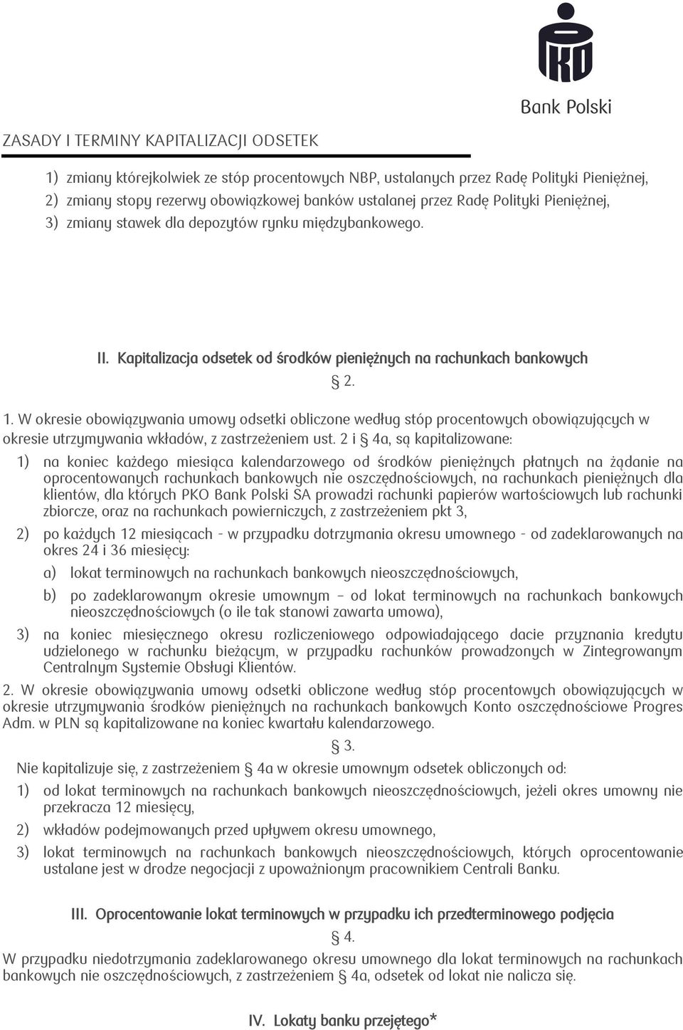 W okresie obowiązywania umowy odsetki obliczone według stóp procentowych obowiązujących w okresie utrzymywania wkładów, z zastrzeżeniem ust. 2 i 4a, są kapitalizowane: 2.