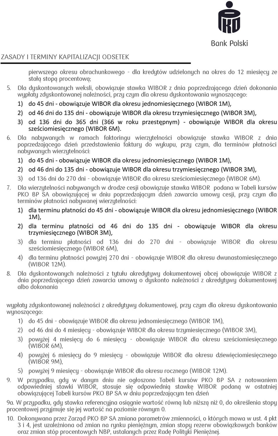 obowiązuje WIBOR dla okresu trzymiesięcznego (WIBOR 3M), 3) od 136 dni do 365 dni (366 w roku przestępnym) - obowiązuje WIBOR dla okresu sześciomiesięcznego (WIBOR 6M