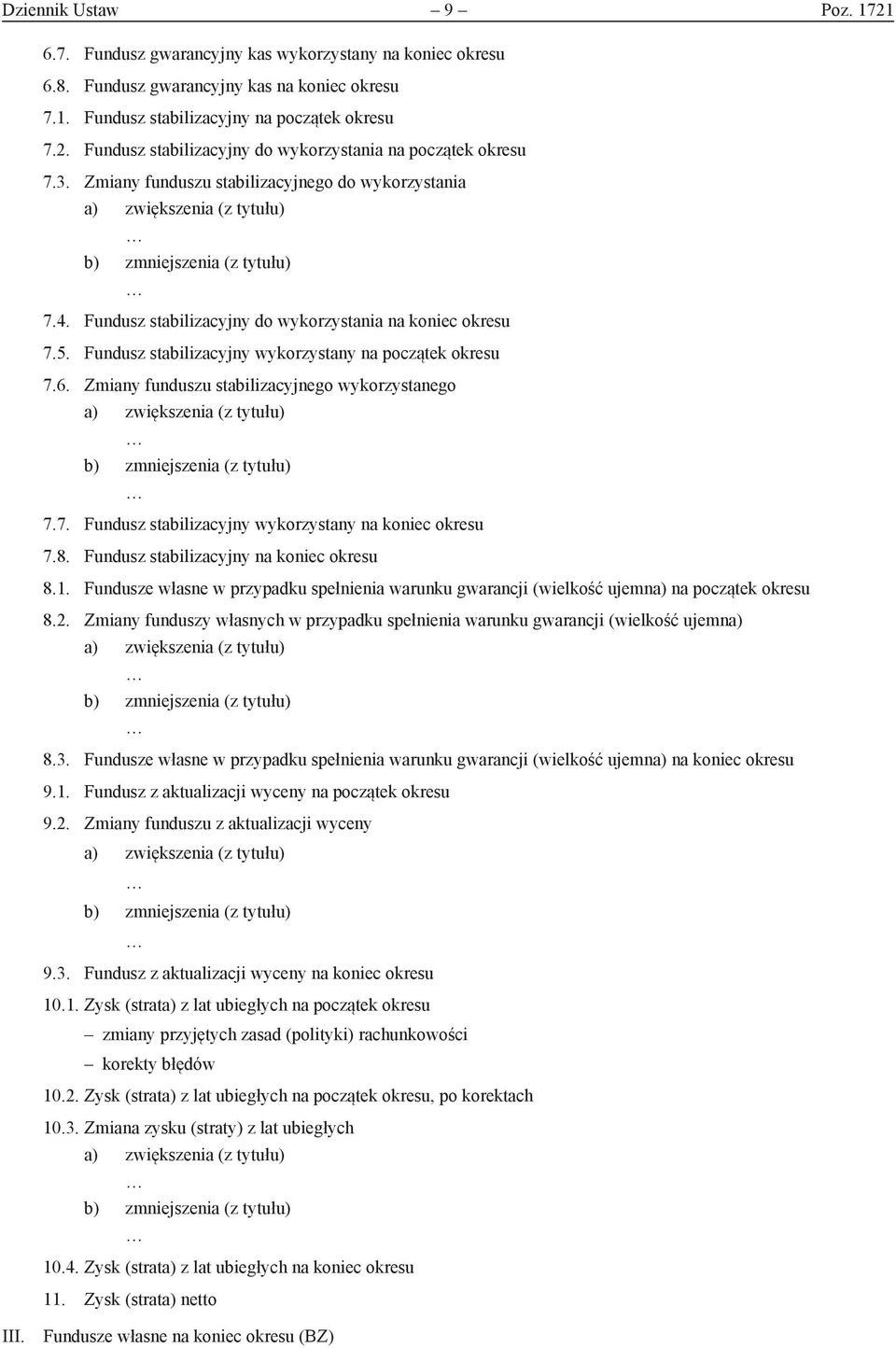 Zmiany funduszu stabilizacyjnego wykorzystanego 7.7. Fundusz stabilizacyjny wykorzystany na koniec okresu 7.8. Fundusz stabilizacyjny na koniec okresu 8.1.