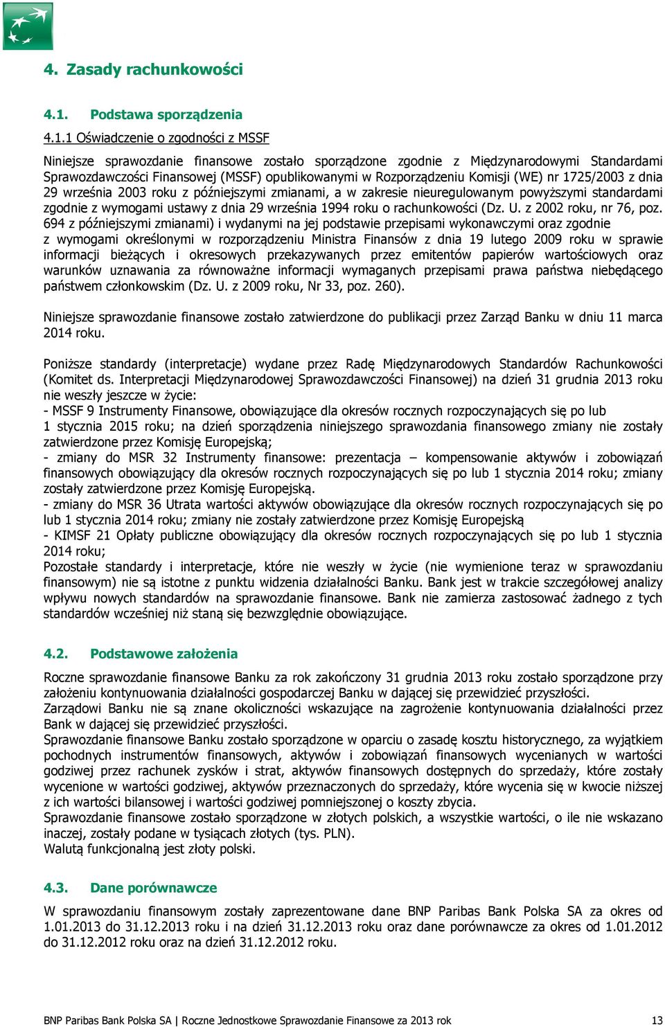 1 Oświadczenie o zgodności z MSSF Niniejsze sprawozdanie finansowe zostało sporządzone zgodnie z Międzynarodowymi Standardami Sprawozdawczości Finansowej (MSSF) opublikowanymi w Rozporządzeniu
