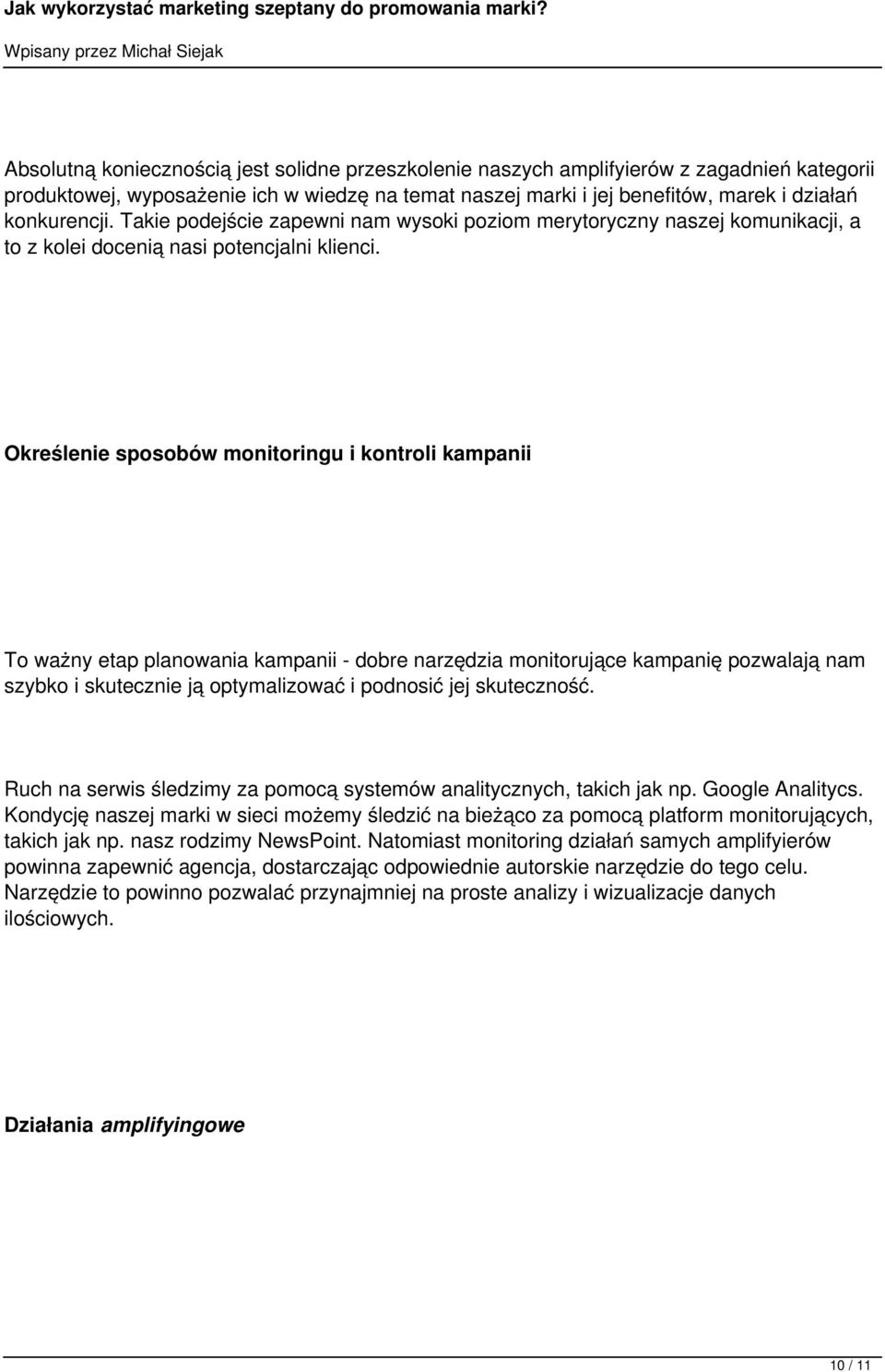 Określenie sposobów monitoringu i kontroli kampanii To ważny etap planowania kampanii - dobre narzędzia monitorujące kampanię pozwalają nam szybko i skutecznie ją optymalizować i podnosić jej