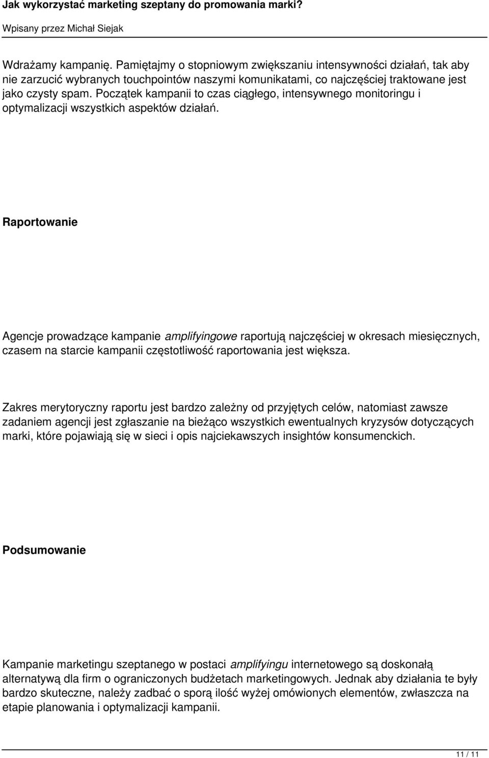 Raportowanie Agencje prowadzące kampanie amplifyingowe raportują najczęściej w okresach miesięcznych, czasem na starcie kampanii częstotliwość raportowania jest większa.