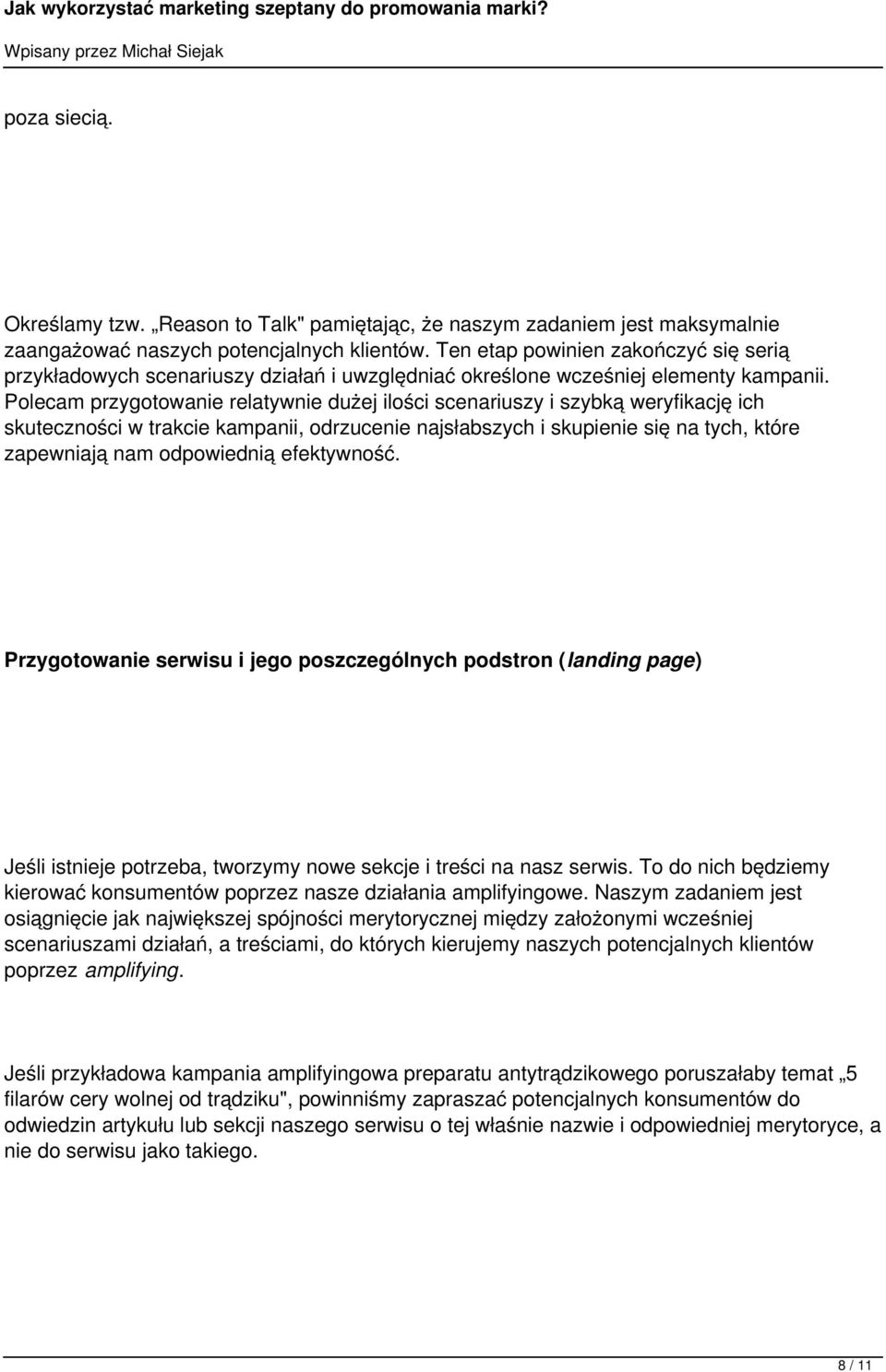 Polecam przygotowanie relatywnie dużej ilości scenariuszy i szybką weryfikację ich skuteczności w trakcie kampanii, odrzucenie najsłabszych i skupienie się na tych, które zapewniają nam odpowiednią