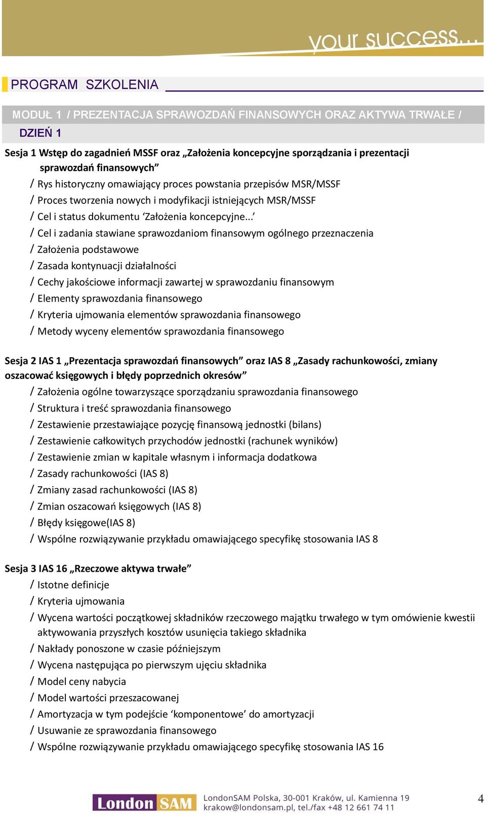 .. Cel i zadania stawiane sprawozdaniom finansowym ogólnego przeznaczenia Założenia podstawowe Zasada kontynuacji działalności Cechy jakościowe informacji zawartej w sprawozdaniu finansowym Elementy