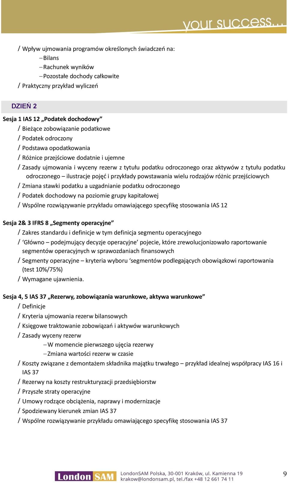 ilustracje pojęć i przykłady powstawania wielu rodzajów różnic przejściowych Zmiana stawki podatku a uzgadnianie podatku odroczonego Podatek dochodowy na poziomie grupy kapitałowej Wspólne