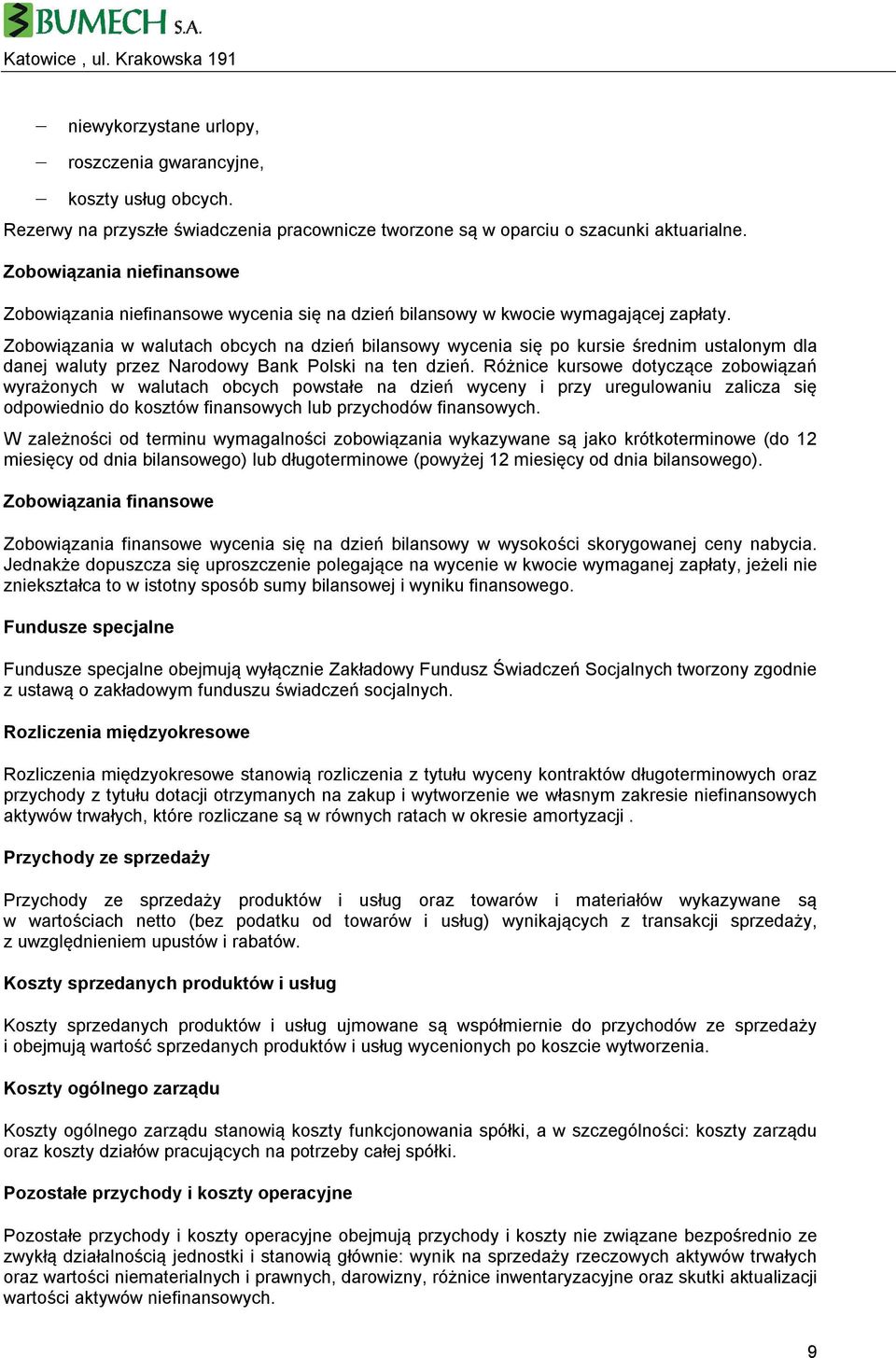Zobowi zania w walutach obcych na dzień bilansowy wycenia się po kursie średnim ustalonym dla danej waluty przez Narodowy Bank Polski na ten dzień.