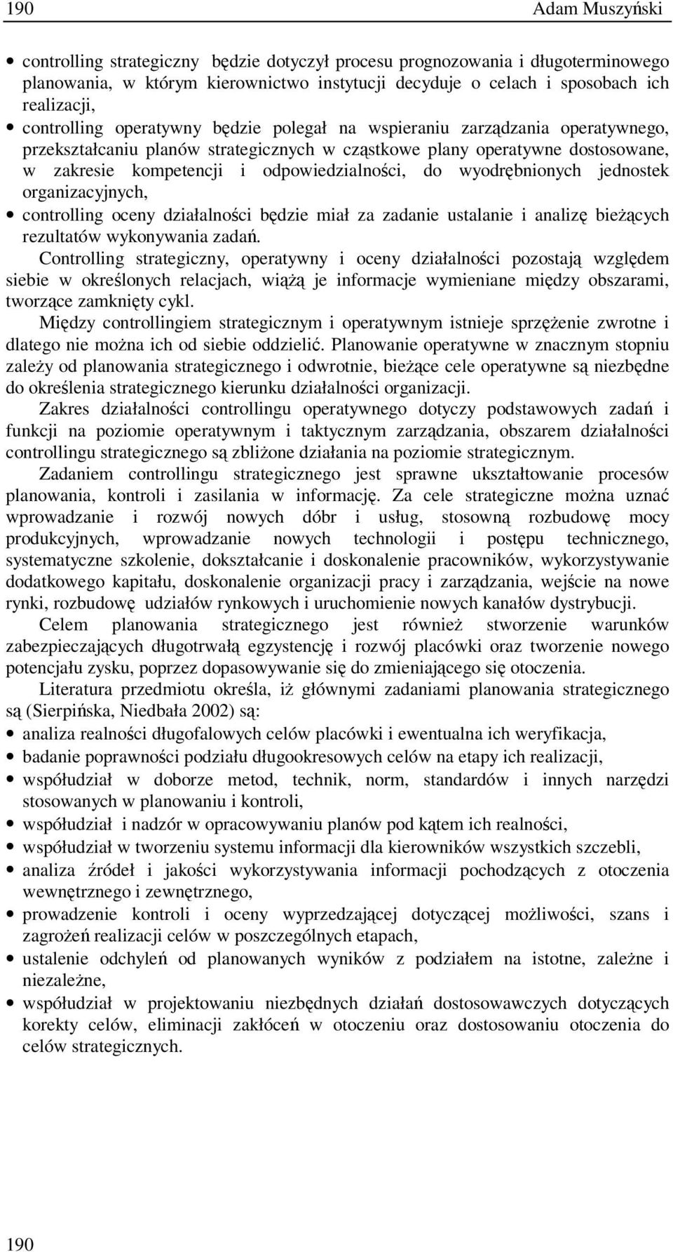 do wyodrbnionych jednostek organizacyjnych, controlling oceny działalnoci bdzie miał za zadanie ustalanie i analiz biecych rezultatów wykonywania zada.