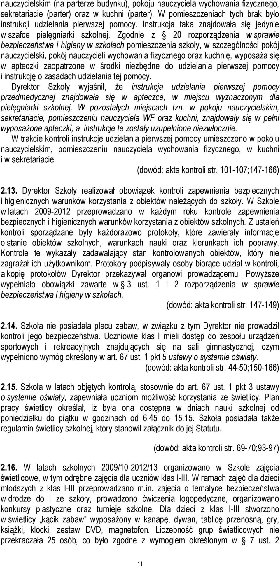 Zgodnie z 20 rozporządzenia w sprawie bezpieczeństwa i higieny w szkołach pomieszczenia szkoły, w szczególności pokój nauczycielski, pokój nauczycieli wychowania fizycznego oraz kuchnię, wyposaża się