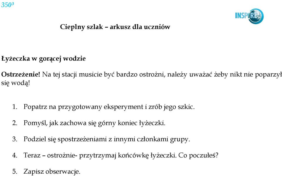 Popatrz na przygotowany eksperyment i zrób jego szkic. 2.