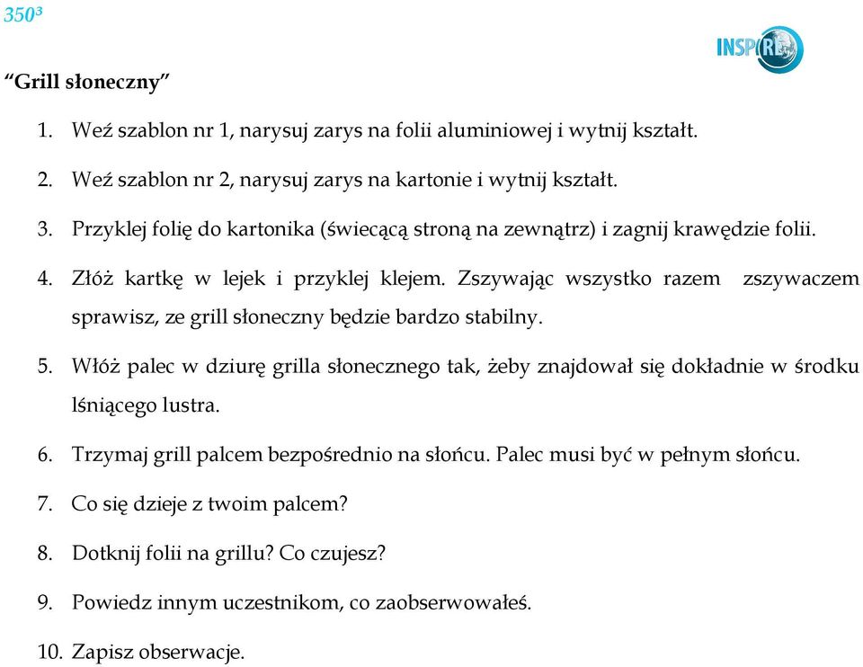 Zszywając wszystko razem zszywaczem sprawisz, ze grill słoneczny będzie bardzo stabilny. 5.