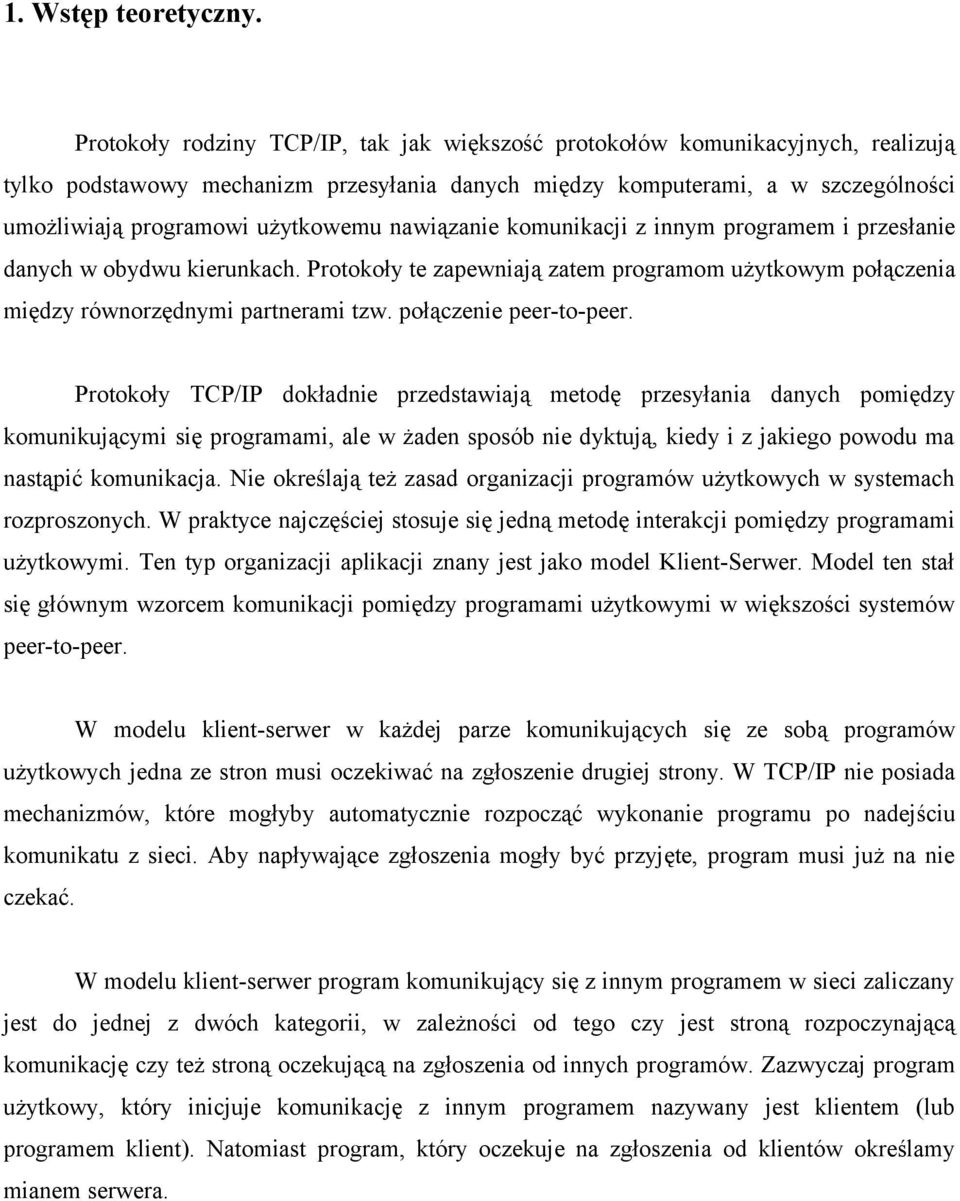 nawiązanie komunikacji z innym programem i przesłanie danych w obydwu kierunkach. Protokoły te zapewniają zatem programom użytkowym połączenia między równorzędnymi partnerami tzw.