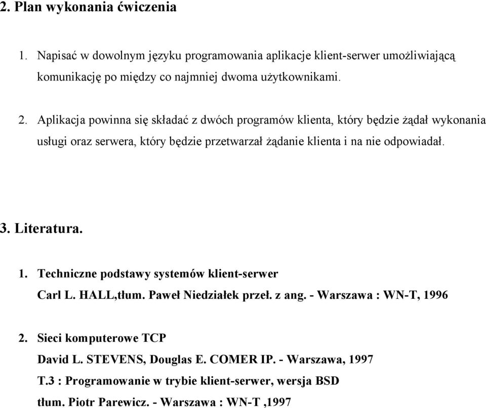 odpowiadał. 3. Literatura. 1. Techniczne podstawy systemów klient-serwer Carl L. HALL,tłum. Paweł Niedziałek przeł. z ang. - Warszawa : WN-T, 1996 2.