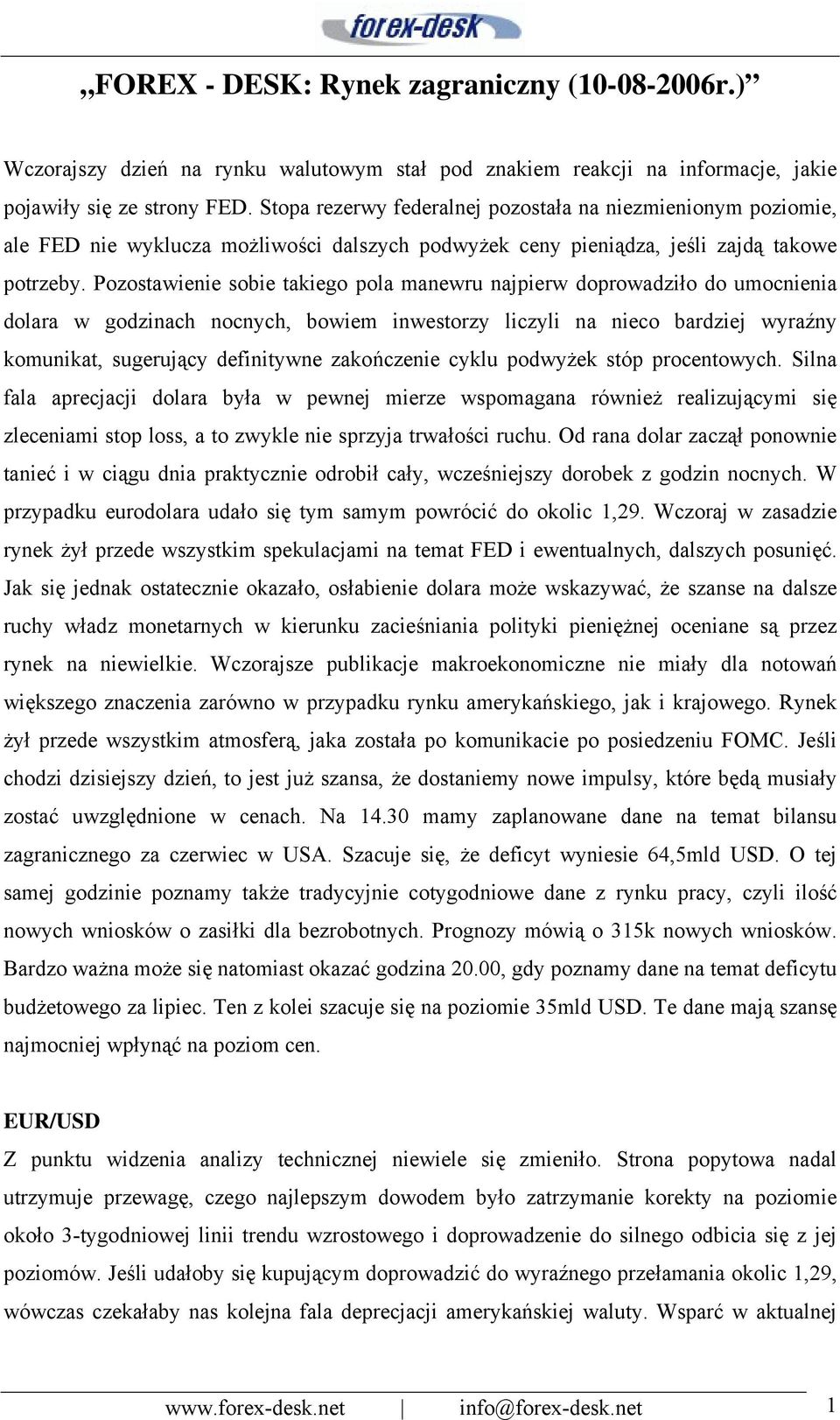 Pozostawienie sobie takiego pola manewru najpierw doprowadziło do umocnienia dolara w godzinach nocnych, bowiem inwestorzy liczyli na nieco bardziej wyraźny komunikat, sugerujący definitywne