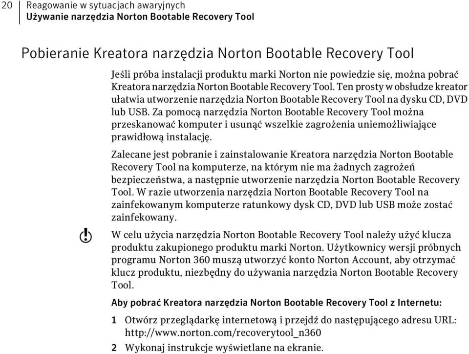 Za pomocą narzędzia Norton Bootable Recovery Tool można przeskanować komputer i usunąć wszelkie zagrożenia uniemożliwiające prawidłową instalację.