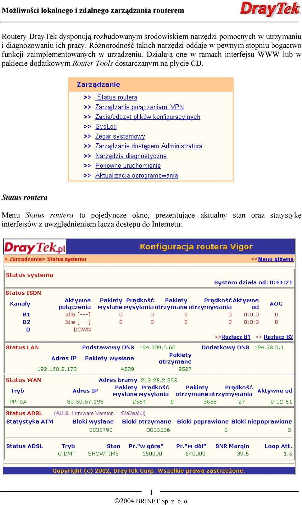 Działają one w ramach interfejsu WWW lub w pakiecie dodatkowym Router Tools dostarczanym na płycie CD.