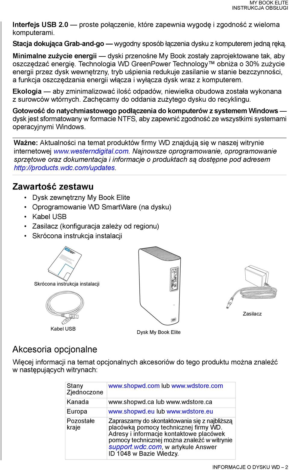 Technologia WD GreenPower Technology obniża o 30% zużycie energii przez dysk wewnętrzny, tryb uśpienia redukuje zasilanie w stanie bezczynności, a funkcja oszczędzania energii włącza i wyłącza dysk