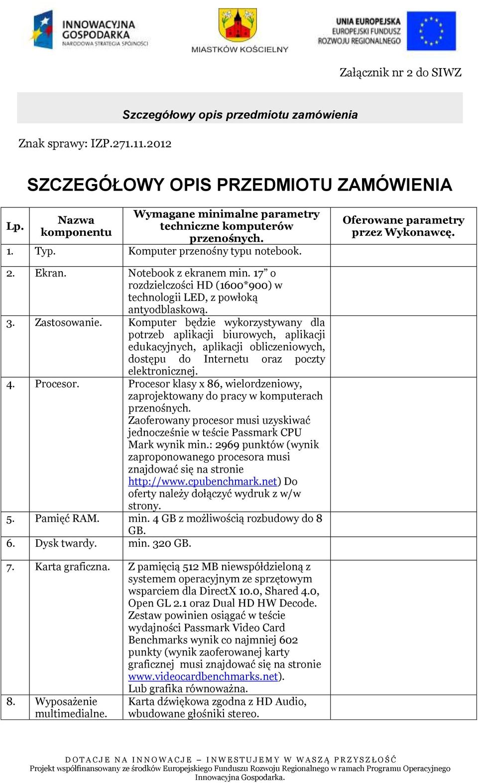 17 o rozdzielczości HD (1600*900) w technologii LED, z powłoką antyodblaskową. 3. Zastosowanie.