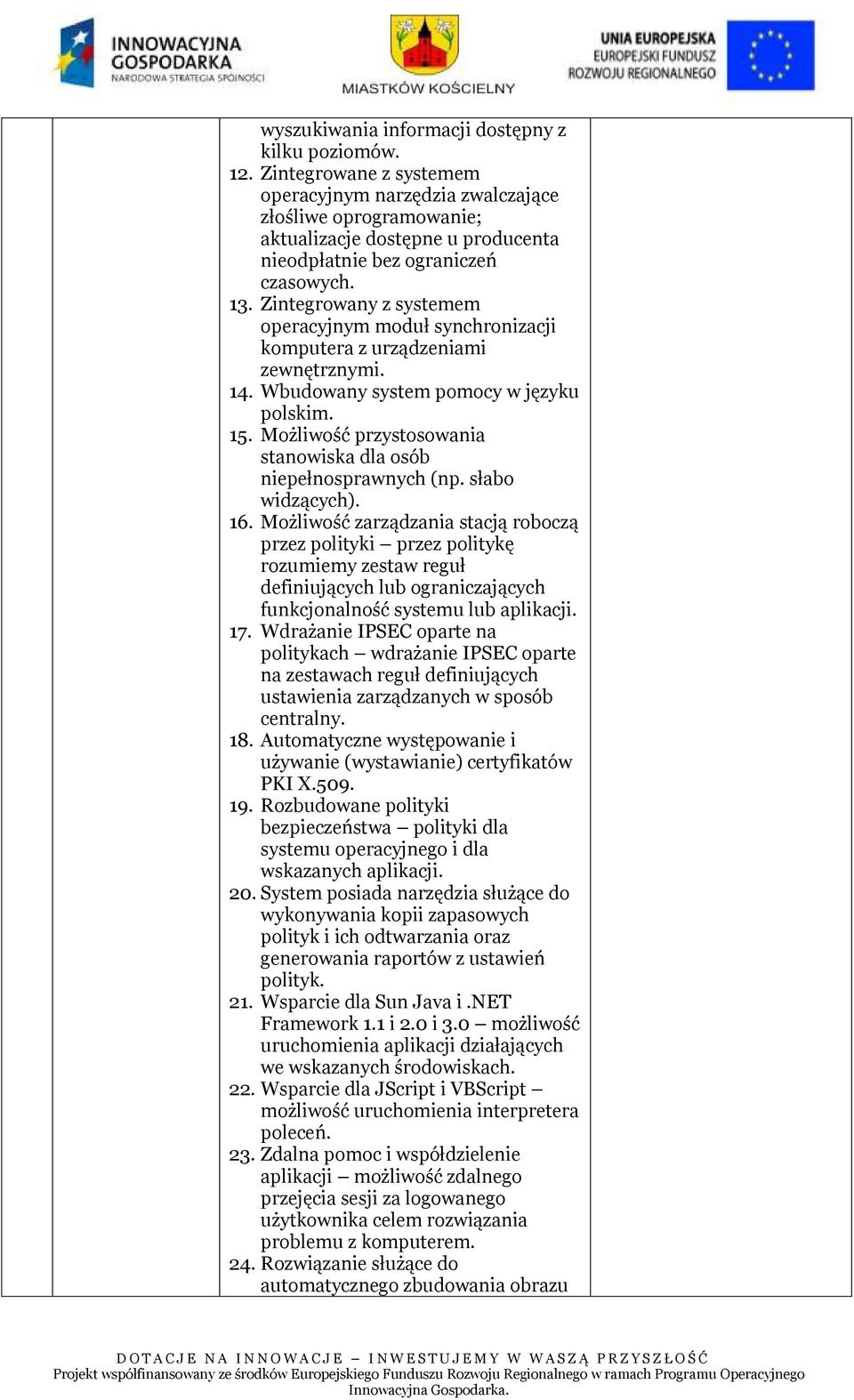 Zintegrowany z systemem operacyjnym moduł synchronizacji komputera z urządzeniami zewnętrznymi. 14. Wbudowany system pomocy w języku polskim. 15.