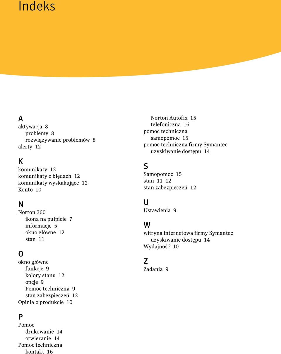 Norton Autofix 15 telefoniczna 16 pomoc techniczna samopomoc 15 pomoc techniczna firmy Symantec uzyskiwanie dostępu 14 S Samopomoc 15 stan 11 12 stan zabezpieczeń