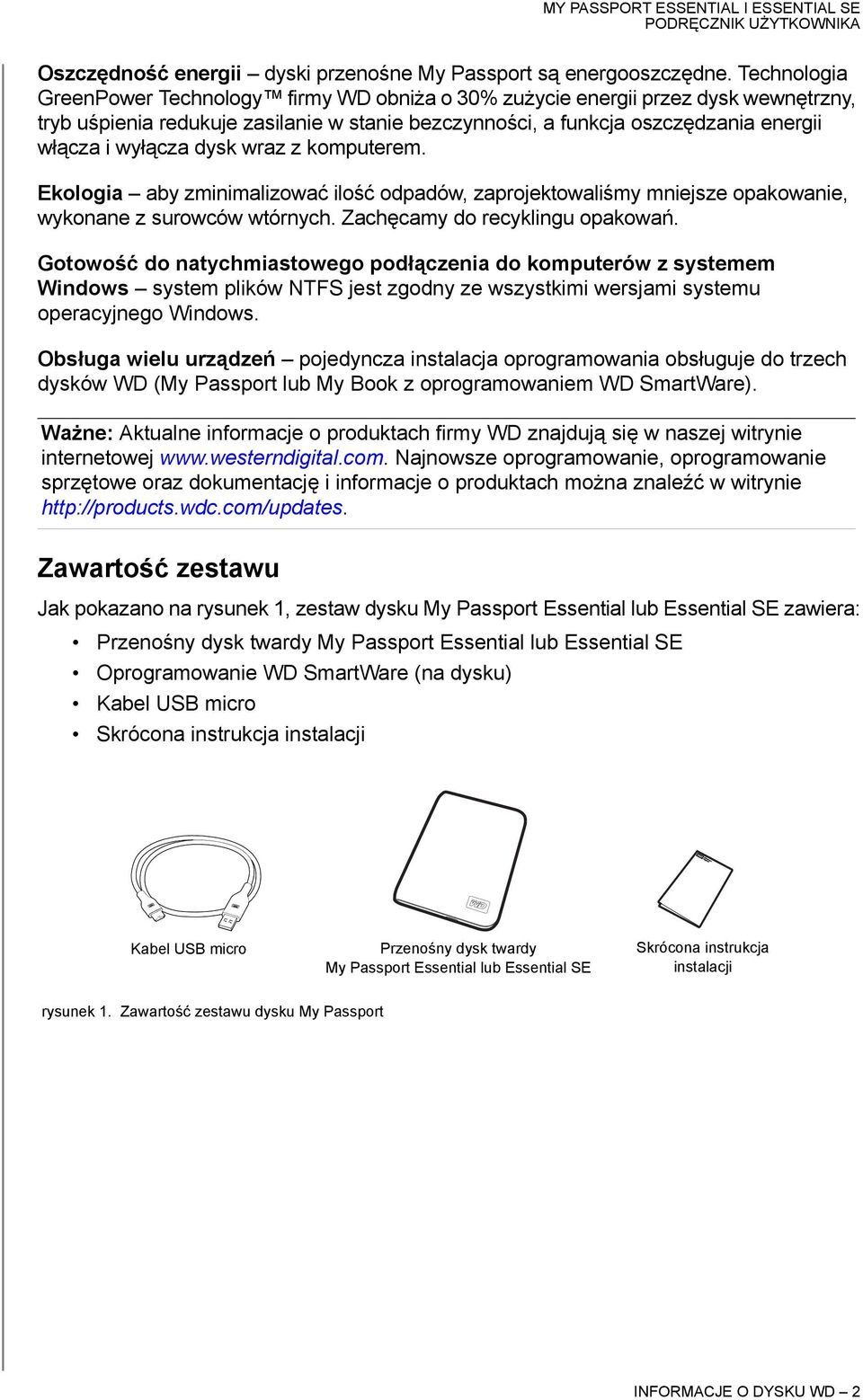 dysk wraz z komputerem. Ekologia aby zminimalizować ilość odpadów, zaprojektowaliśmy mniejsze opakowanie, wykonane z surowców wtórnych. Zachęcamy do recyklingu opakowań.