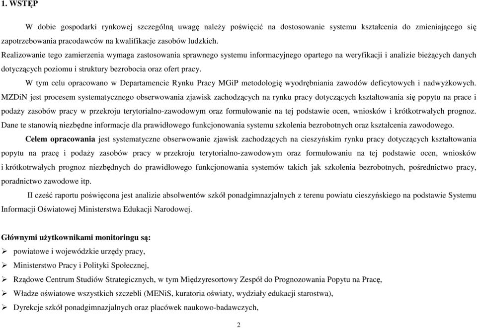 W tym celu opracowano w Departamencie Rynku Pracy MGiP metodologię wyodrębniania zawodów deficytowych i nadwyŝkowych.