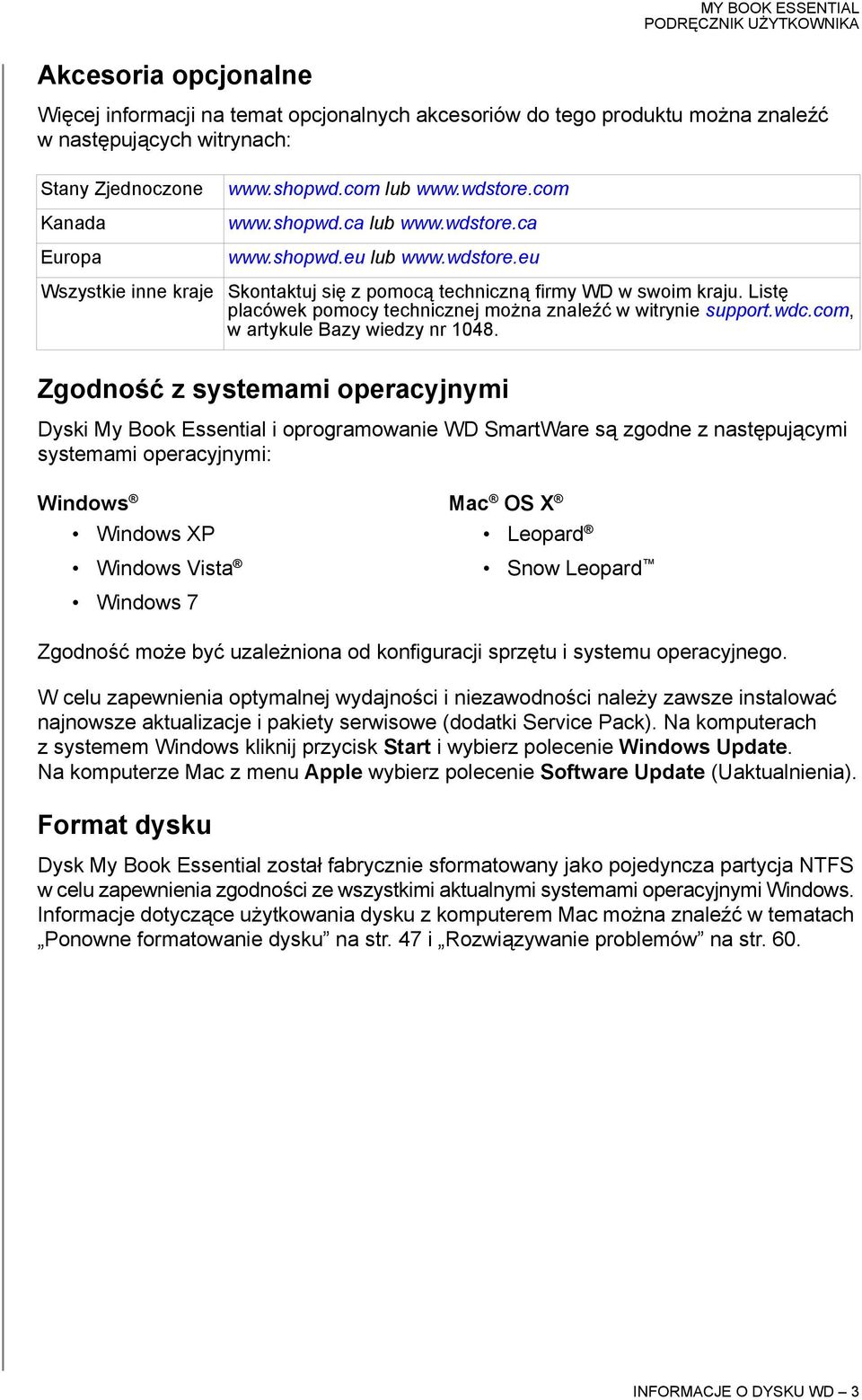 Listę placówek pomocy technicznej można znaleźć w witrynie support.wdc.com, w artykule Bazy wiedzy nr 1048.