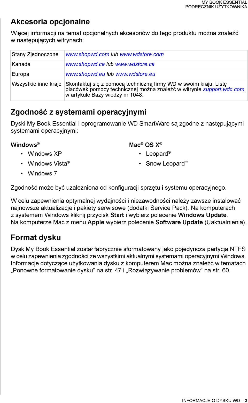 Listę placówek pomocy technicznej można znaleźć w witrynie support.wdc.com, w artykule Bazy wiedzy nr 1048.